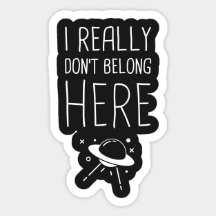 I Don't Really Belong Here | Funny Alien UFO Design Sticker